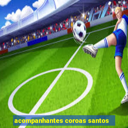 acompanhantes coroas santos